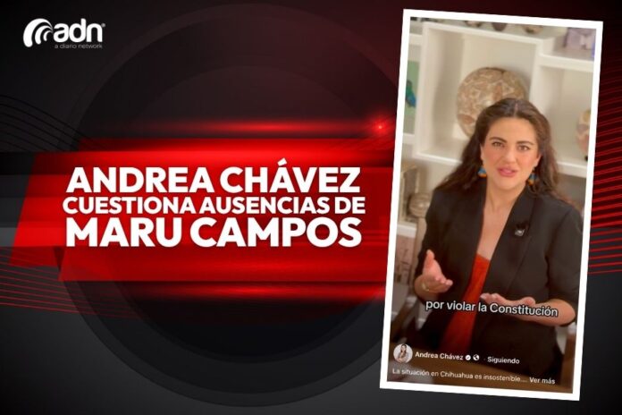 Andrea Chávez cuestiona ausencia de Maru Campos en Chihuahua